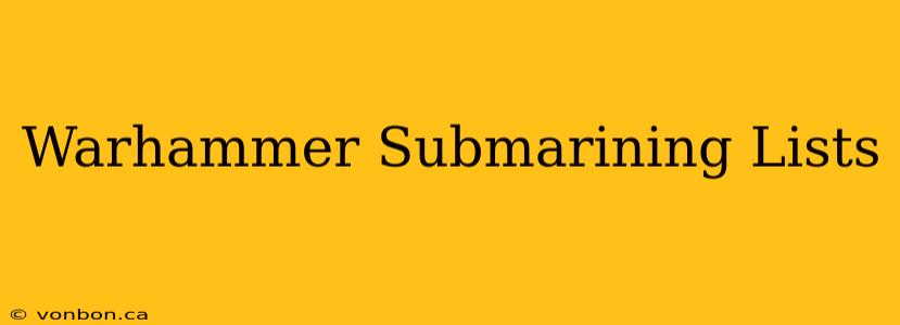 Warhammer Submarining Lists