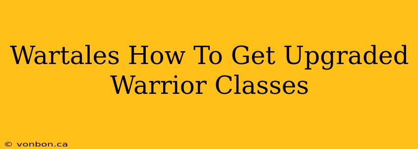 Wartales How To Get Upgraded Warrior Classes