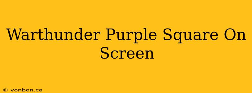 Warthunder Purple Square On Screen