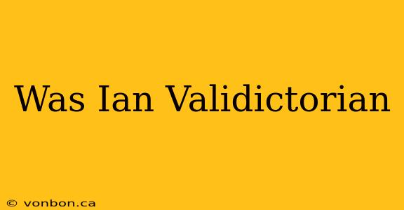 Was Ian Validictorian