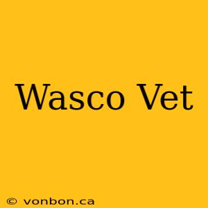 Wasco Vet