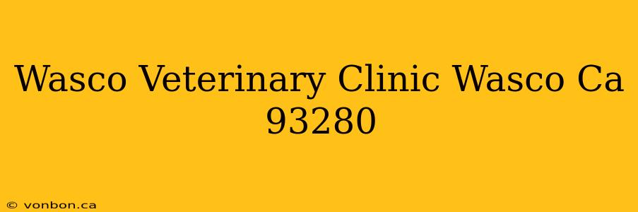 Wasco Veterinary Clinic Wasco Ca 93280