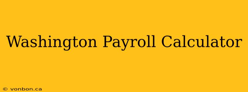 Washington Payroll Calculator