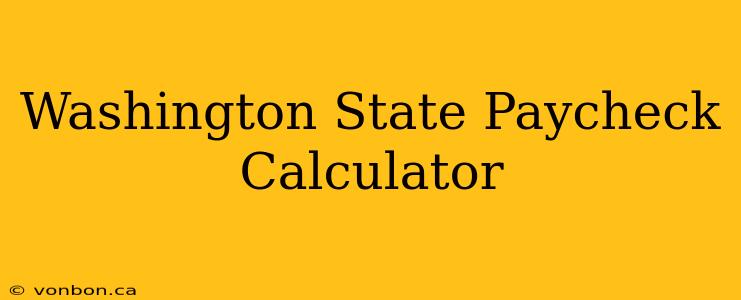 Washington State Paycheck Calculator