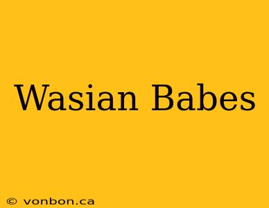 Wasian Babes