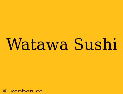 Watawa Sushi