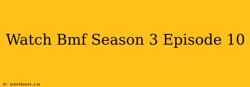 Watch Bmf Season 3 Episode 10