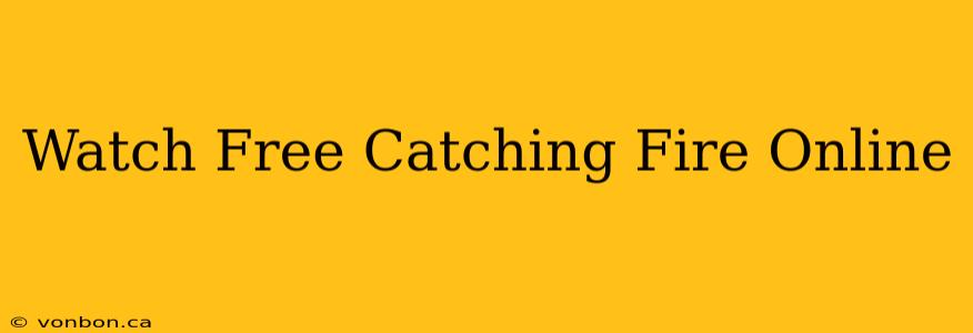 Watch Free Catching Fire Online