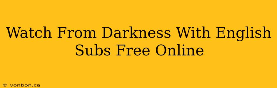 Watch From Darkness With English Subs Free Online