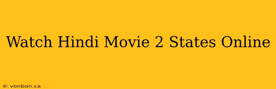 Watch Hindi Movie 2 States Online