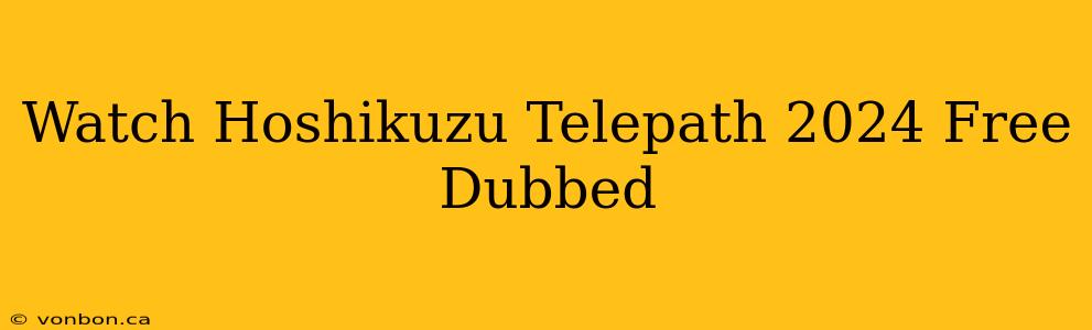 Watch Hoshikuzu Telepath 2024 Free Dubbed