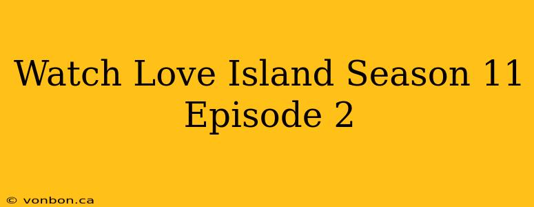 Watch Love Island Season 11 Episode 2