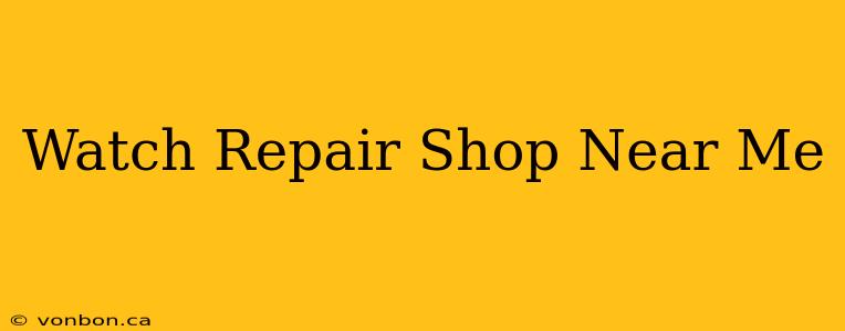 Watch Repair Shop Near Me