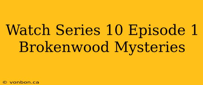 Watch Series 10 Episode 1 Brokenwood Mysteries