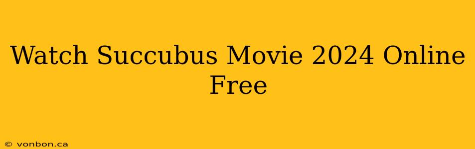 Watch Succubus Movie 2024 Online Free