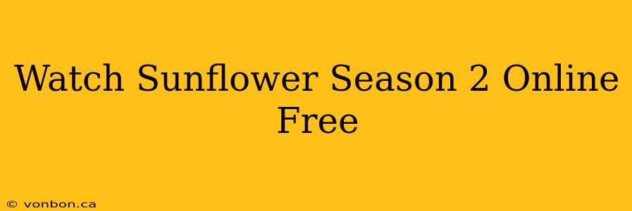 Watch Sunflower Season 2 Online Free