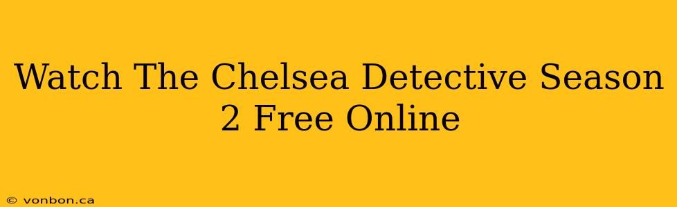 Watch The Chelsea Detective Season 2 Free Online