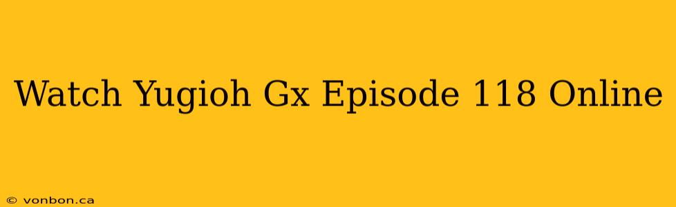 Watch Yugioh Gx Episode 118 Online