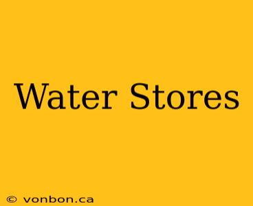 Water Stores