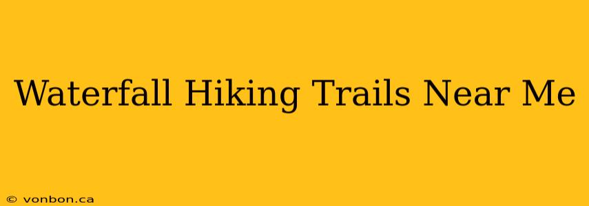 Waterfall Hiking Trails Near Me