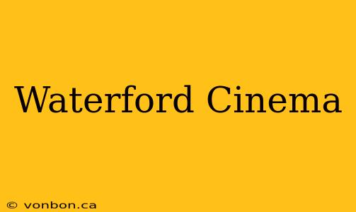 Waterford Cinema