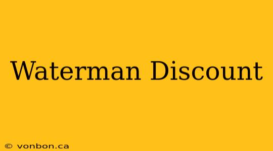 Waterman Discount