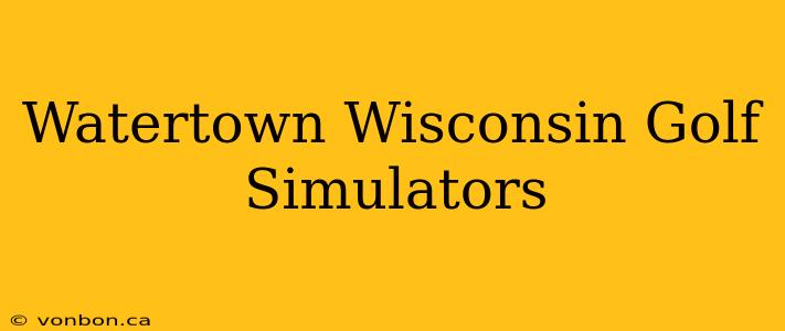 Watertown Wisconsin Golf Simulators