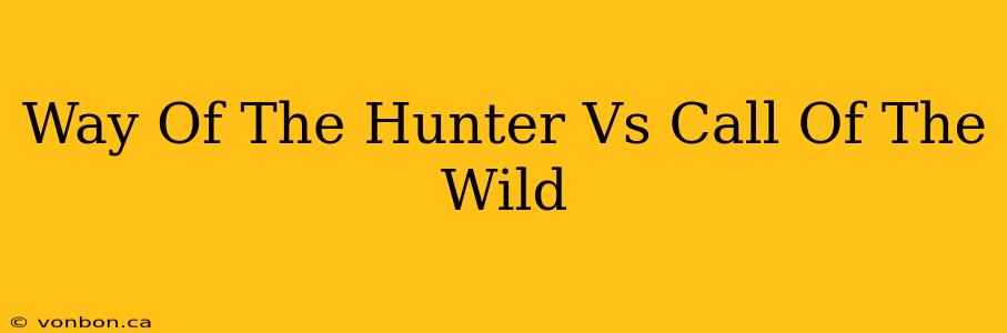 Way Of The Hunter Vs Call Of The Wild