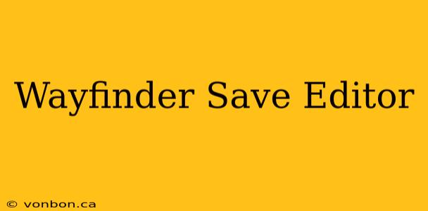 Wayfinder Save Editor