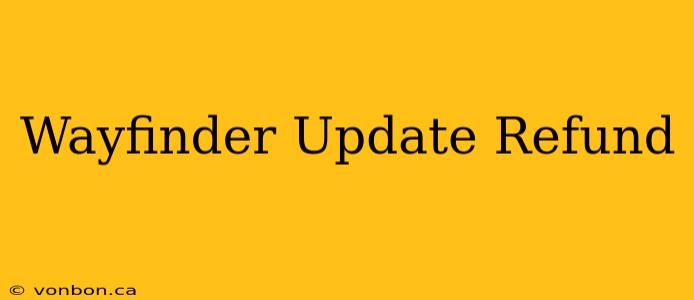 Wayfinder Update Refund