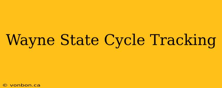 Wayne State Cycle Tracking