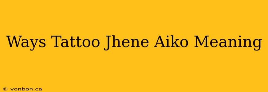 Ways Tattoo Jhene Aiko Meaning