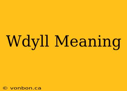 Wdyll Meaning