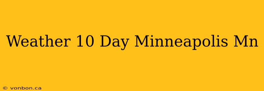 Weather 10 Day Minneapolis Mn