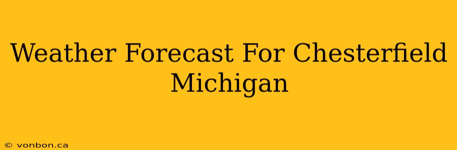 Weather Forecast For Chesterfield Michigan