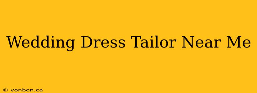 Wedding Dress Tailor Near Me