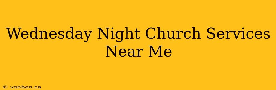 Wednesday Night Church Services Near Me