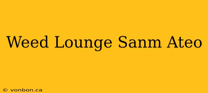 Weed Lounge Sanm Ateo