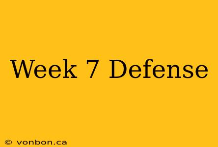 Week 7 Defense