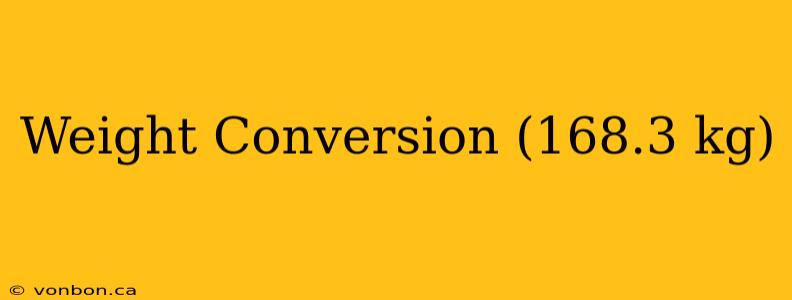 Weight Conversion (168.3 kg)