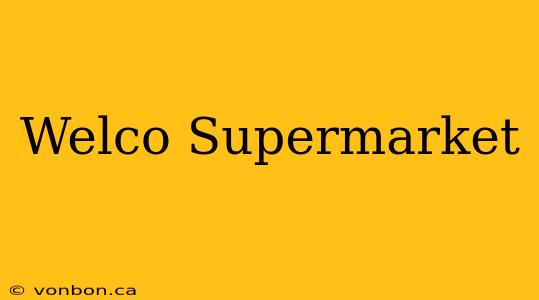 Welco Supermarket