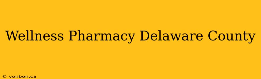 Wellness Pharmacy Delaware County