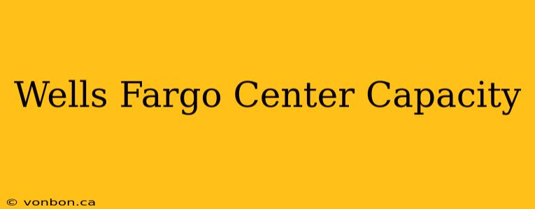 Wells Fargo Center Capacity