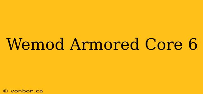 Wemod Armored Core 6