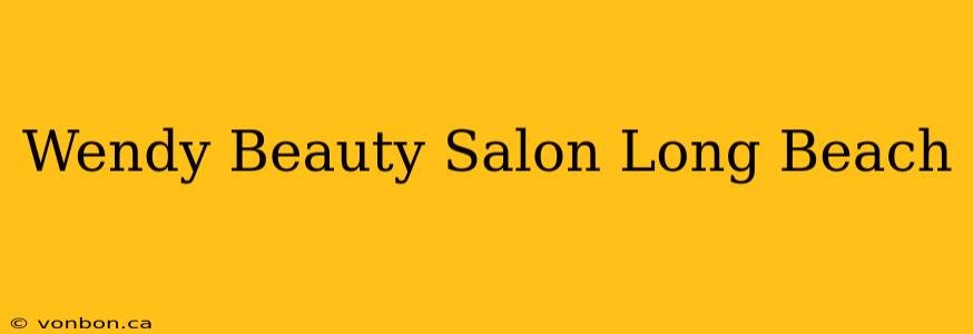 Wendy Beauty Salon Long Beach