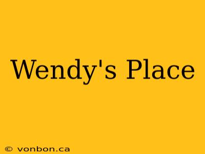 Wendy's Place