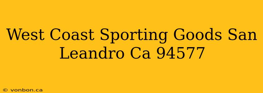 West Coast Sporting Goods San Leandro Ca 94577