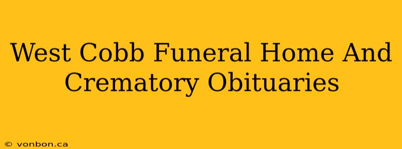 West Cobb Funeral Home And Crematory Obituaries