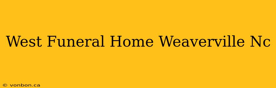 West Funeral Home Weaverville Nc