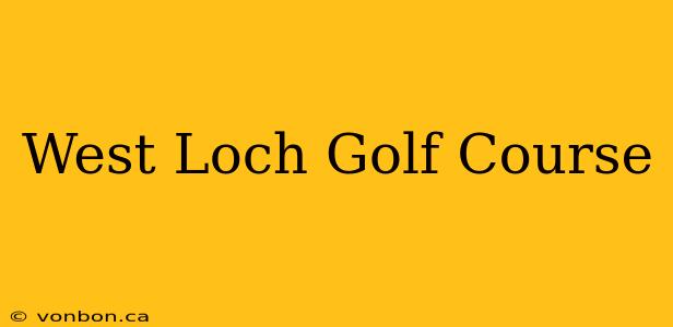 West Loch Golf Course